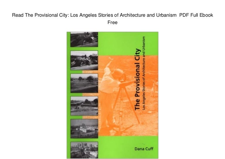 The Provisional City: Los Angeles Stories of Architecture and Urbanism